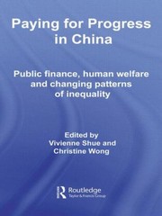 Cover of: Paying For Progress In China Public Finance Human Welfare And Changing Patterns Of Inequality by 