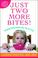 Cover of: Just Two More Bites!