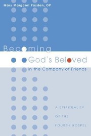 Cover of: Becoming Gods Beloved In The Company Of Friends A Spirituality Of The Fourth Gospel