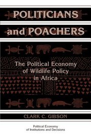 Cover of: Politicians And Poachers The Political Economy Of Wildlife Policy In Africa