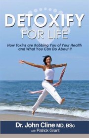 Cover of: Detoxify For Life How Toxins Are Robbing You Of Your Health And What You Can Do About It