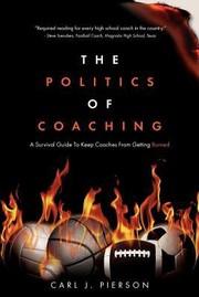 Cover of: The Politics Of Coaching A Survival Guide To Keep Coaches From Getting Burned by Carl J. Pierson