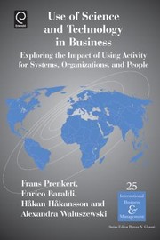 Cover of: Use Of Science And Technology In Business Exploring The Impact Of Using Activity For Systems Organizations And People