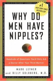 Cover of: Why Do Men Have Nipples? Hundreds of Questions You'd Only Ask a Doctor After Your Third Martini by Mark Leyner, Billy Goldberg