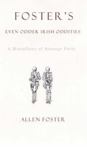 Cover of: Fosters Even Odder Irish Oddities