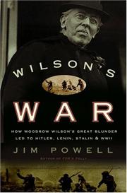 Cover of: Wilson's war: how Woodrow Wilson's great blunder led to Hitler, Lenin, Stalin, and World War II