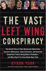 Cover of: The vast left wing conspiracy: how Democratic operatives, eccentric billionaires, liberal activists, and assorted celebrities tried to bring down a president, and why they'll try even harder next time