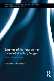 Cover of: Dramas Of The Past On The Twentiethcentury Stage In Historys Wings