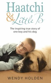 Cover of: Haatchi And Little B by Wendy Holden