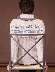 Cover of: Inspired Cable Knits: 20 Creative Designs for Making Sweaters and Accessories