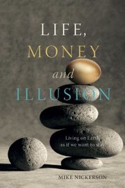 Cover of: Life Money And Illusion Living On Earth As If We Want To Stay