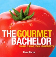 The Gourmet Bachelor Global Flavor Local Ingredients