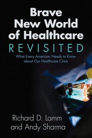 Cover of: Brave New World Of Healthcare Revisited What Every American Needs To Know About Our Healthcare Crisis