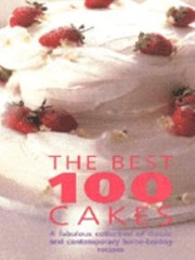 Cover of: The Best 100 Cakes A Fabulous Collection Of Classic And Contemporary Homebaking Recipes by Various Artists