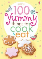 Cover of: 100 Yummy Things To Eat