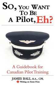 Cover of: So You Want To Be A Pilot Eh A Guidebook For Canadian Pilot Training by 