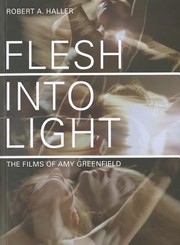 Cover of: Flesh Into Light The Films Of Amy Greenfield