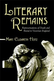 Cover of: Literary Remains Representations Of Death And Burial In Victorian England by 