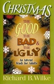 Cover of: Christmas The Good The Bad And The Ugly An Advent Study For Adults