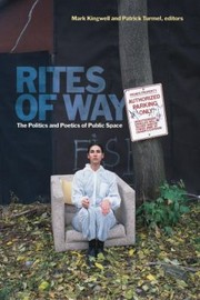 Rites Of Way The Politics And Poetics Of Public Space by Mark Kingwell