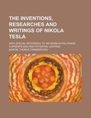 Cover of: The Inventions Researches and Writings of Nikola Tesla With Special Reference to His Work in Polyphase Currents and High Potential Lighting by 