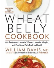 Cover of: Wheat Belly Cookbook 150 Recipes To Help You Lose The Wheat Lose The Weight And Find Your Path Back To Health