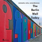 Cover of: The Berlin Wall Today Remnants Ruins And Remembrances