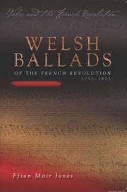 Cover of: Welsh Ballads Of The French Revolution 17931815 by 