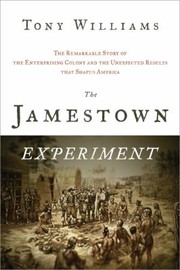 Cover of: The Jamestown Experiment The Remarkable Story Of The Enterprising Colony And The Unexpected Results That Shaped America by 