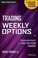 Cover of: Trading Weekly Options Pricing Characteristics And Shortterm Trading Strategies