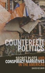 Cover of: Counterfeit Politics Secret Plots And Conspiracy Narratives In The Americas by 