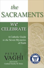 Cover of: The Sacraments We Celebrate A Catholic Guide To The Seven Mysteries Of Faith