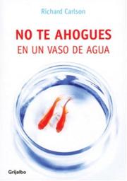 Cover of: No te ahogues en un vaso de agua by Richard Carlson