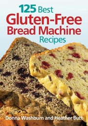 Cover of: 125 Best Glutenfree Bread Machine Recipes