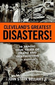 Cover of: Clevelands Greatest Disasters 16 Tragic True Tales Of Death And Destruction An Anthology by 