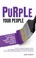 Cover of: Purple Your People The Secrets To Inspired Happy More Profitable People