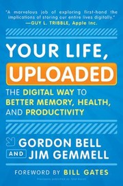 Cover of: Your Life, Uploaded: The Digital Way To Better Memory Health And Productivity