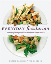 Cover of: Everyday Flexitarian Recipes For Vegetarians Meat Lovers Alike by 