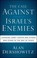 Cover of: The Case Against Israels Enemies Exposing Jimmy Carter And Others Who Stand In The Way Of Peace