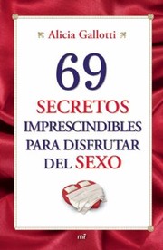 Cover of: 69 Secretos Imprescindibles Para Disfrutar Del Sexo by 