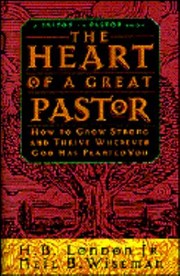 Cover of: The Heart Of A Great Pastor How To Grow Strong And Thrive Wherever God Has Planted You by 