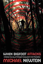 Cover of: When Bigfoot Attacks A Global Survey Of Alleged Sasquatch Yeti Predation by 