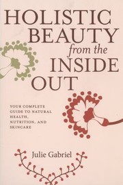 Cover of: Holistic Beauty From The Inside Out Your Complete Guide To Natural Health Nutrition And Skincare