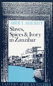 Cover of: Slaves Spcies And Ivory In Zanzibar Integration Of An East African Commercial Empire Into The World Economy 17701873