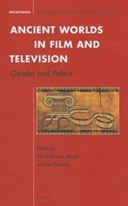 Ancient Worlds In Film And Television Gender And Politics by Almut-Barbara Renger