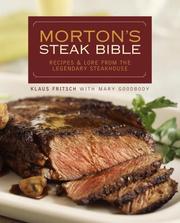 Cover of: Morton's Steak Bible: Recipes and Lore from the Legendary Steakhouse