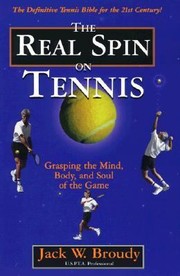 Cover of: The Real Spin On Tennis Grasping The Mind Body And Soul Of The Game