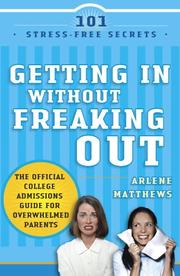 Cover of: Getting in without freaking out: the official college admissions guide for overwhelmed parents