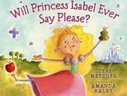 Cover of: Will Princess Isabel Ever Say Please by 