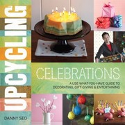Cover of: Upcycling Celebrations A Usewhatyouhave Guide To Decorating Giftgiving Entertaining by 